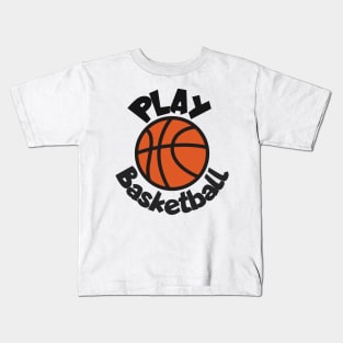 Play basketball Kids T-Shirt